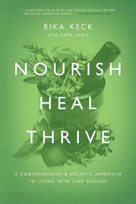 Nutrir, curar, prosperar: Un enfoque integral y holístico para vivir con la enfermedad de Lyme - Nourish, Heal, Thrive: A Comprehensive and Holistic Approach to Living with Lyme Disease