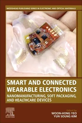 Electrónica portátil inteligente y conectada: Nanofabricación, embalaje blando y dispositivos sanitarios - Smart and Connected Wearable Electronics: Nanomanufacturing, Soft Packaging, and Healthcare Devices