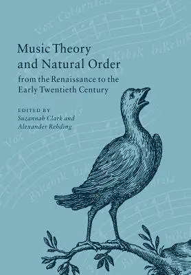 Teoría musical y orden natural desde el Renacimiento hasta principios del siglo XX - Music Theory and Natural Order from the Renaissance to the Early Twentieth Century