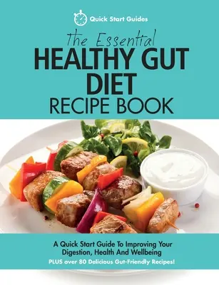 El libro esencial de recetas para una dieta intestinal saludable: Una guía de inicio rápido para mejorar su digestión, salud y bienestar MÁS más de 80 deliciosas recetas para el intestino. - The Essential Healthy Gut Diet Recipe Book: A Quick Start Guide To Improving Your Digestion, Health And Wellbeing PLUS Over 80 Delicious Gut-Friendly
