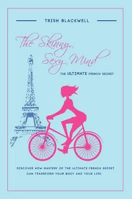La mente delgada y sexy: El secreto francés definitivo - The Skinny, Sexy Mind: The Ultimate French Secret