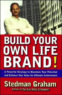 ¡Construya su propia marca de vida! Una poderosa estrategia para maximizar su potencial y aumentar su valor para el logro final - Build Your Own Life Brand!: A Powerful Strategy to Maximize Your Potential and Enhance Your Value for Ultimate Achievement