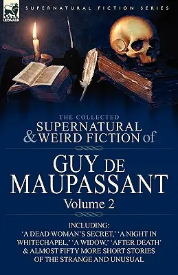 La colección de ficciones sobrenaturales y extrañas de Guy de Maupassant: Volume 2-Including Fifty-Four Short Stories of the Strange and Unusual - The Collected Supernatural and Weird Fiction of Guy de Maupassant: Volume 2-Including Fifty-Four Short Stories of the Strange and Unusual