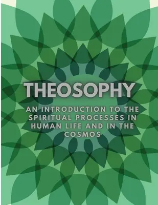 Teosofía: Una Introducción a los Procesos Espirituales en la Vida Humana y en el Cosmos - Theosophy: An Introduction to the Spiritual Processes in Human Life and in the Cosmos
