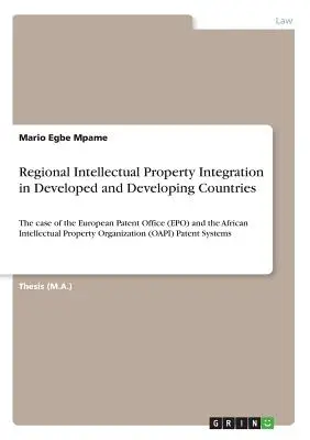 Integración regional de la propiedad intelectual en países desarrollados y en desarrollo: el caso de la Oficina Europea de Patentes (OEP) y el Intelle africano - Regional Intellectual Property Integration in Developed and Developing Countries: The case of the European Patent Office (EPO) and the African Intelle