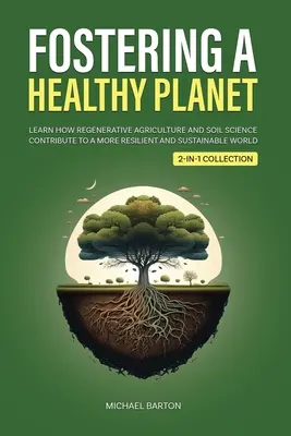Fomentar un planeta sano: Aprenda cómo la agricultura regenerativa y la edafología contribuyen a un mundo más resistente y sostenible (2 en 1 Colle - Fostering a Healthy Planet: Learn How Regenerative Agriculture and Soil Science Contribute to a More Resilient and Sustainable World (2-in-1 Colle