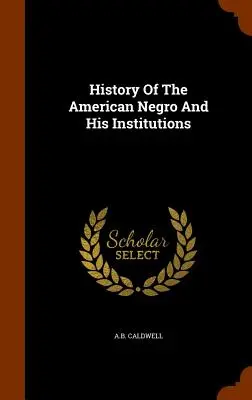 Historia del negro americano y sus instituciones - History Of The American Negro And His Institutions