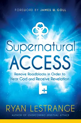 Acceso Sobrenatural: Elimine los Bloqueos para Escuchar a Dios y Recibir la Revelación - Supernatural Access: Remove Roadblocks in Order to Hear God and Receive Revelation