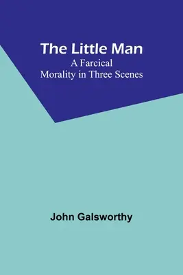 El hombrecillo: Una moral farsante en tres escenas - The Little Man: A Farcical Morality in Three Scenes