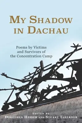 Mi sombra en Dachau: Poemas de víctimas y supervivientes del campo de concentración - My Shadow in Dachau: Poems by Victims and Survivors of the Concentration Camp