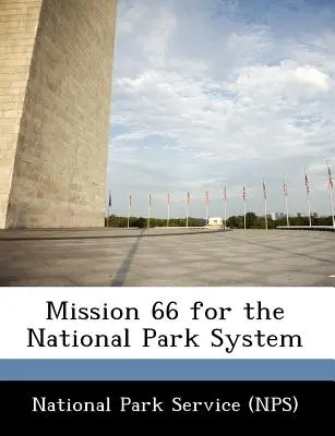 Misión 66 para el Sistema de Parques Nacionales (Servicio de Parques Nacionales (Nps)) - Mission 66 for the National Park System (National Park Service (Nps))