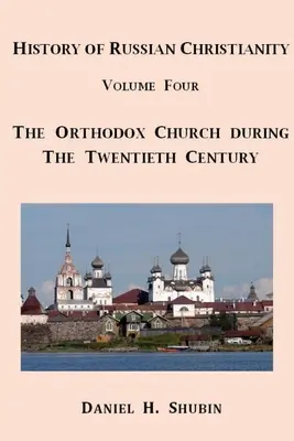 Historia del cristianismo ruso, volumen cuatro, La Iglesia ortodoxa rusa durante el siglo XX - History of Russian Christianity, Volume Four, The Russian Orthodox Church during the Twentieth Century
