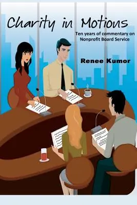 Caridad en movimiento: Diez años de comentarios sobre los consejos de administración de organizaciones sin ánimo de lucro - Charity in Motions: Ten Years of Commentary on Nonprofit Board Service