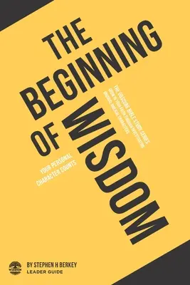 El principio de la sabiduría: Tu carácter personal cuenta - Guía del Líder - The Beginning of Wisdom: Your personal character counts - Leader Guide