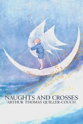 Naughts and Crosses de Arthur Thomas Quiller-Couch, Ficción, Acción y Aventura - Naughts and Crosses by Arthur Thomas Quiller-Couch, Fiction, Action & Adventure