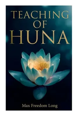 Enseñanza de Huna: La Ciencia Secreta de los Milagros y la Autosugestión - Teaching of Huna: The Secret Science Behind Miracles & Self-Suggestion