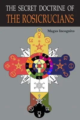La Doctrina Secreta de los Rosacruces: Ilustrada con los Símbolos Secretos Rosacruces - The Secret Doctrine of the Rosicrucians: Illustrated with the Secret Rosicrucian Symbols