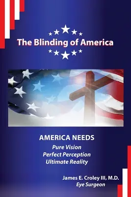 La Ceguera de América: América necesita visión pura / percepción perfecta / realidad última - The Blinding of America: America Needs Pure Vision / Perfect Perception / Ultimate Reality