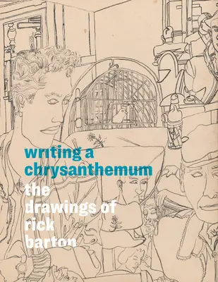 Escribiendo un crisantemo: Los dibujos de Rick Barton - Writing a Chrysanthemum: The Drawings of Rick Barton