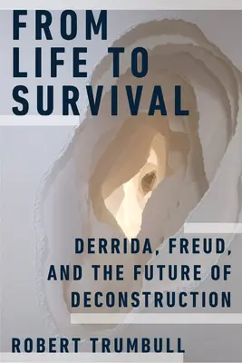 De la vida a la supervivencia: Derrida, Freud y el futuro de la deconstrucción - From Life to Survival: Derrida, Freud, and the Future of Deconstruction