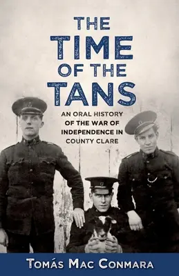 Time of the Tans: Una historia oral de la Guerra de Independencia en el condado de Clare - Time of the Tans: An Oral History of the War of Independence in County Clare