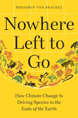 No queda ningún lugar adonde ir: Cómo el cambio climático está llevando a las especies a los confines de la Tierra - Nowhere Left to Go: How Climate Change Is Driving Species to the Ends of the Earth