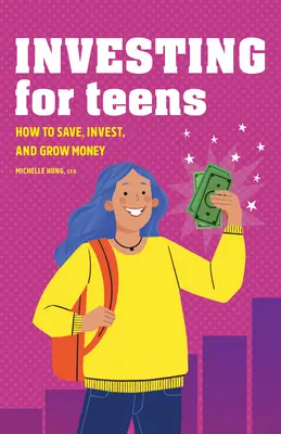 Invertir para adolescentes: Cómo ahorrar, invertir y hacer crecer el dinero - Investing for Teens: How to Save, Invest, and Grow Money