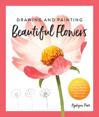 Dibujar y Pintar Bellas Flores: Descubre las técnicas para crear flores y plantas realistas a lápiz y acuarela - Drawing and Painting Beautiful Flowers: Discover Techniques for Creating Realistic Florals and Plants in Pencil and Watercolor