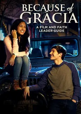 A causa de Grcia: Guía para Guías de Cine y Fe - Because of Grcia: A Film and Faith Leader's Guide