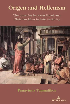 Orígenes y el helenismo: La interacción entre las ideas griegas y cristianas en la Antigüedad tardía - Origen and Hellenism: The Interplay Between Greek and Christian Ideas in Late Antiquity