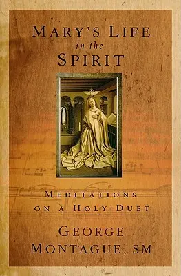 La vida de María en el Espíritu: Meditaciones sobre un dúo sagrado - Mary's Life in the Spirit: Meditations on a Holy Duet