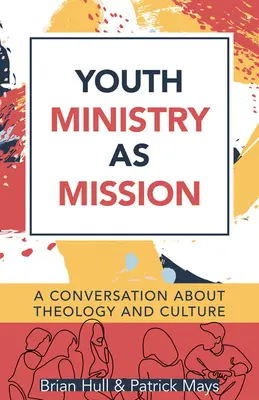 La pastoral juvenil como misión: Una conversación sobre teología y cultura - Youth Ministry as Mission: A Conversation about Theology and Culture