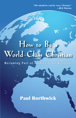 Cómo ser un cristiano de talla mundial: Cómo formar parte del reino global de Dios - How to Be a World-Class Christian: Becoming Part of God's Global Kingdom