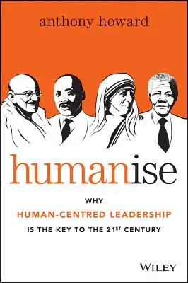 Humanizar: Por qué el liderazgo centrado en el ser humano es la clave del siglo XXI - Humanise: Why Human-Centred Leadership Is the Key to the 21st Century