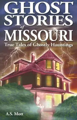 Historias de fantasmas de Missouri: Historias reales de cacerías de fantasmas - Ghost Stories of Missouri: True Tales of Ghostly Hountings