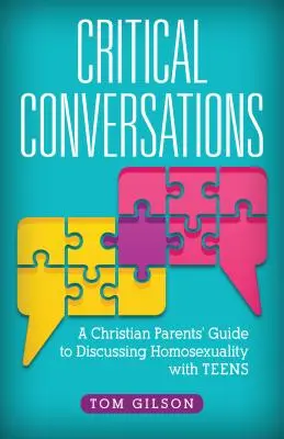 Conversaciones críticas: Guía de padres cristianos para hablar de homosexualidad con adolescentes - Critical Conversations: A Christian Parents' Guide to Discussing Homosexuality with Teens