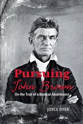 Persiguiendo a John Brown: Tras la pista de un abolicionista radical - Pursuing John Brown: On the Trail of a Radical Abolitionist