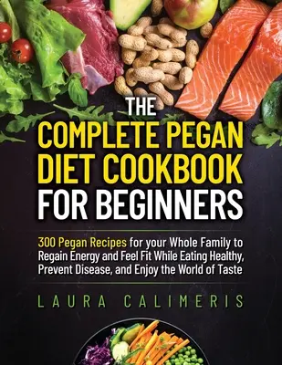 El libro de cocina completo de la dieta Pegan para principiantes - The Complete Pegan Diet Cookbook for Beginners