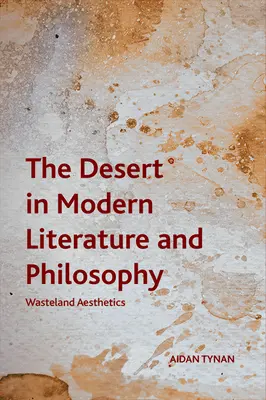 El desierto en la literatura y la filosofía modernas: Estética de las tierras baldías - The Desert in Modern Literature and Philosophy: Wasteland Aesthetics
