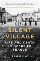 Aldea silenciosa: Vida y muerte en la Francia ocupada - Silent Village: Life and Death in Occupied France