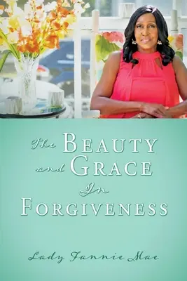 La belleza y la gracia del perdón - The Beauty and Grace In Forgiveness