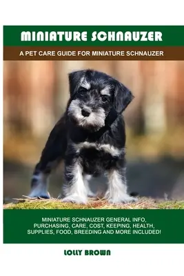 Schnauzer miniatura: Guía para el cuidado del Schnauzer miniatura - Miniature Schnauzer: A Pet Care Guide for Miniature Schnauzer
