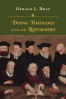 Hacer teología con los reformadores - Doing Theology with the Reformers