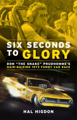 Seis segundos para la gloria: La espeluznante carrera de Funny Car de Don the Snake Prudhomme en 1973 - Six Seconds to Glory: Don the Snake Prudhomme's Hair-Raising 1973 Funny Car Race