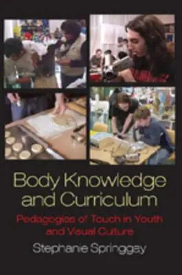 Conocimiento del cuerpo y currículo; pedagogías del tacto en la cultura juvenil y visual - Body Knowledge and Curriculum; Pedagogies of Touch in Youth and Visual Culture