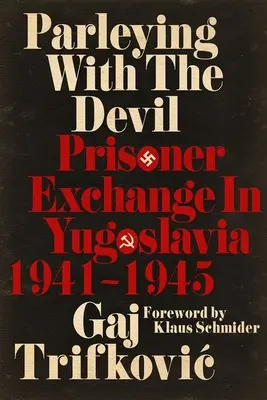Parleying with the Devil: Intercambio de prisioneros en Yugoslavia, 1941-1945 - Parleying with the Devil: Prisoner Exchange in Yugoslavia, 1941‒1945
