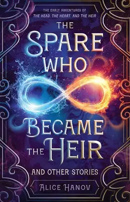 El repuesto que se convirtió en heredero y otras historias: Las primeras aventuras de La cabeza, el corazón y el heredero - The Spare Who Became the Heir and Other Stories: The Early Adventures of The Head, the Heart, and the Heir