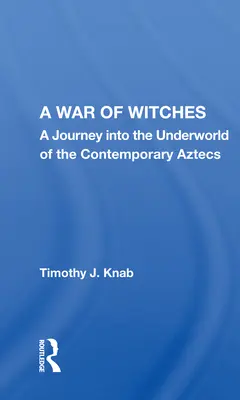 Una guerra de brujas: Un viaje al inframundo de los aztecas contemporáneos - A War of Witches: A Journey Into the Underworld of the Contemporary Aztecs