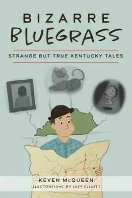 Bizarre Bluegrass: Cuentos extraños pero ciertos de Kentucky - Bizarre Bluegrass: Strange But True Kentucky Tales