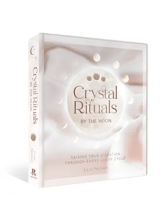 Crystal Rituals by the Moon: Cómo elevar tu vibración a través de cada ciclo lunar - Crystal Rituals by the Moon: Raising Your Vibration Through Every Lunar Cycle